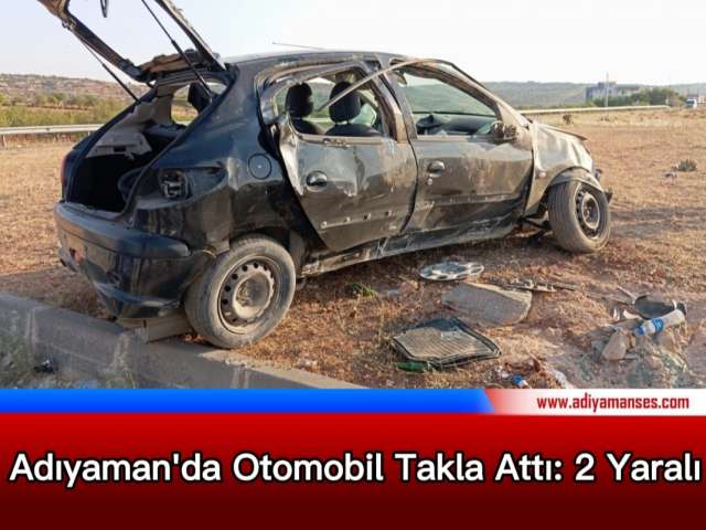 Adıyaman'da Otomobil Takla Attı 2 Yaralı