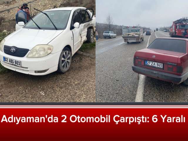 Adıyaman 2 Otomobil Çarpıştı 6 Yaralı