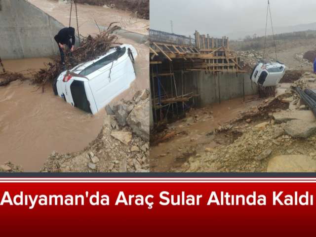 Adıyaman'da Araç Sular Altında Kaldı