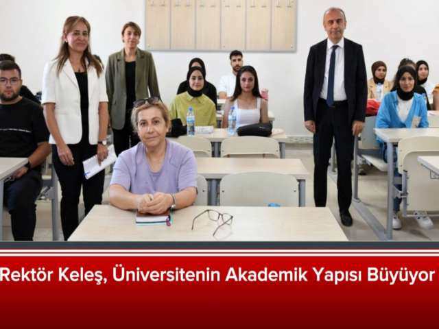 Keleş, Üniversitenin Akademik Yapısı Büyüyor