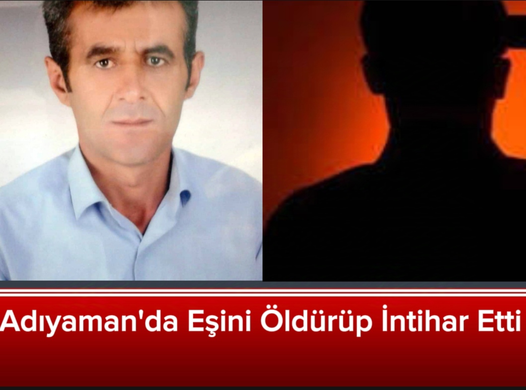 Adıyaman'da Eşini Öldürüp İntihar Etti