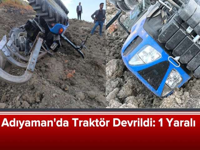 Adıyaman'da Traktör Devrildi 1 Yaralı