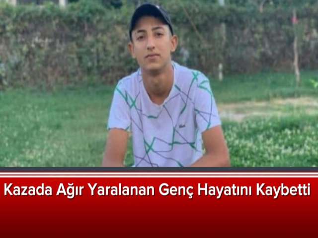 Kazada Ağır Yaralanan Genç Hayatını Kaybetti