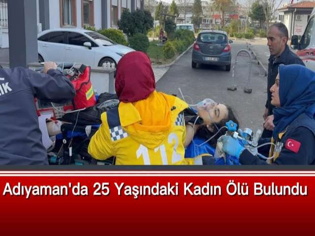 Adıyaman'da 25 Yaşındaki Kadın Ölü Bulundu