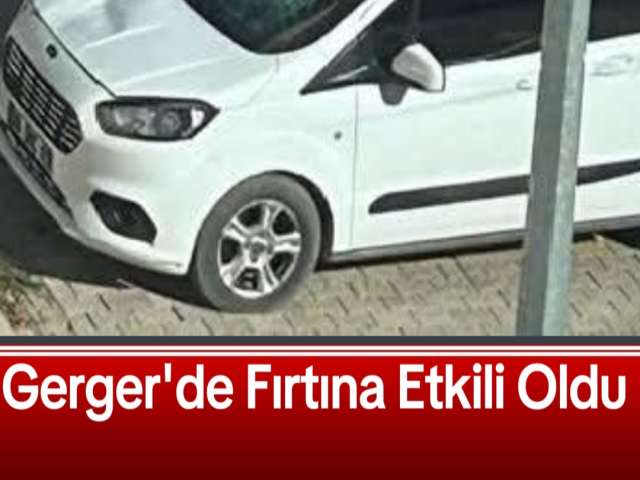 Gerger'de Fırtına Etkili Oldu