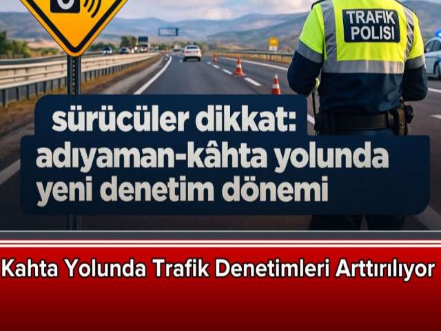 Kahta Yolunda Trafik Denetimleri Arttırılıyor