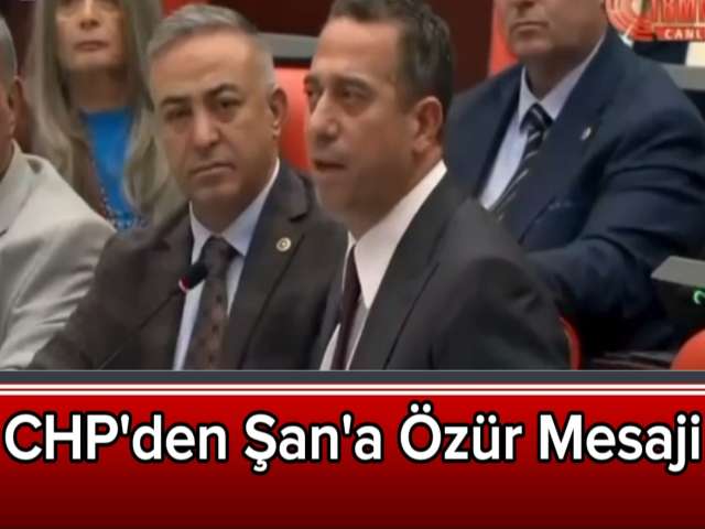 CHP'den Şan'a Özür Mesaji