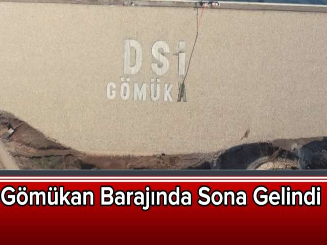 Gömükan Barajında Sona Gelindi