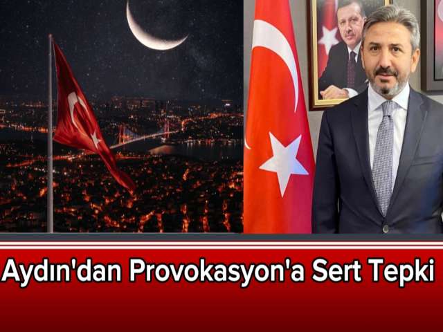 Aydın'dan Provokasyon'a Sert Tepki