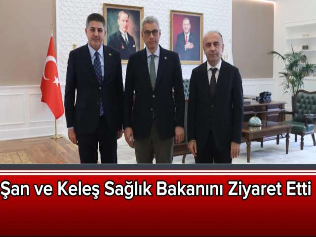 Şan ve Keleş Sağlık Bakanını Ziyaret etti