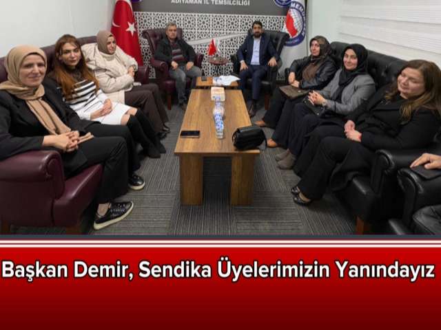 Başkan Demir, Sendika Üyelerimizin Yanındayız