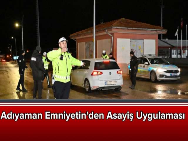 Adıyaman Emniyetin'den Asayiş Uygulaması