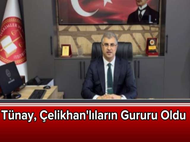 Tünay, Çelikhan'lıların Gururu Oldu