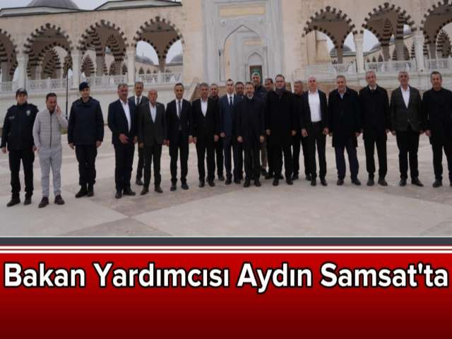 Bakan Yardımcısı Aydın Samsat'ta