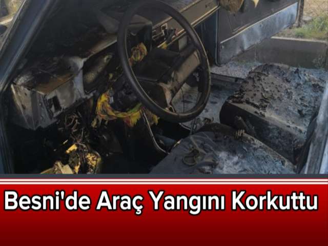 Besni'de Araç Yangını Korkuttu