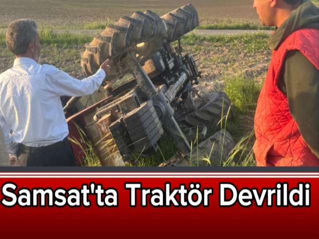 Samsat'ta Traktör Devrildi