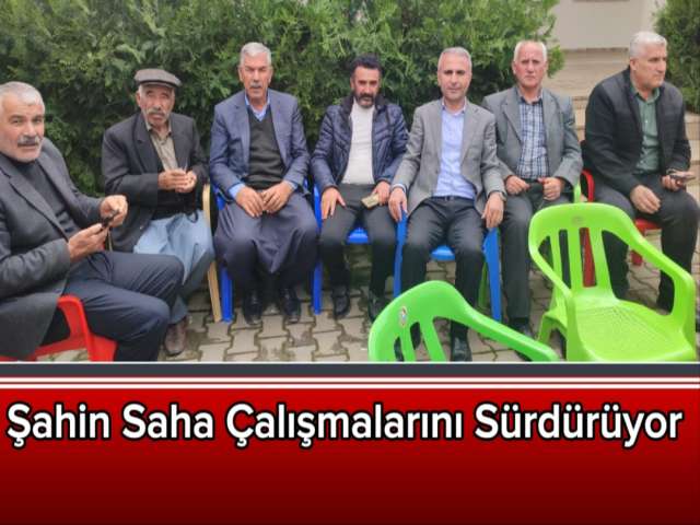 Şahin, Saha Çalışmalarını Sürdürüyor