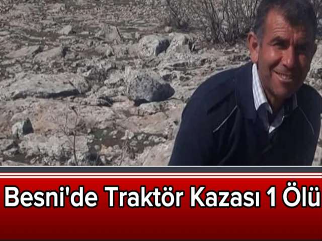 Besni'de Traktör Kazası 1 Ölü