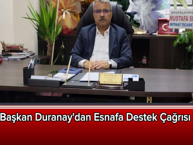 Başkan Duranay'dan Esnafa Destek Çağrısı