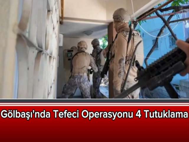 Gölbaşı'nda Tefeci Operasyonu 4 Tutuklama