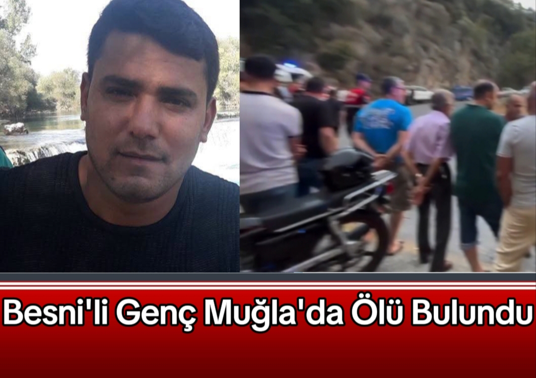 Besni'li Genç Muğla'da Ölü Bulundu