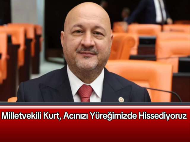 Kurt, Acınızı Yüreğimizde Hissediyoruz