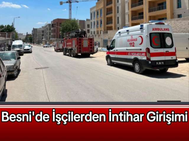Besni'de İşçilerden İntihar Girişimi