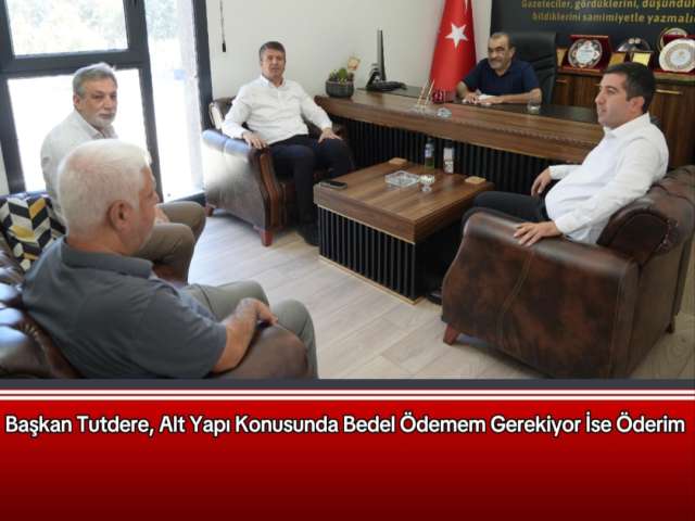 Tutdere, Alt Yapı Konusunda Net Konuştu