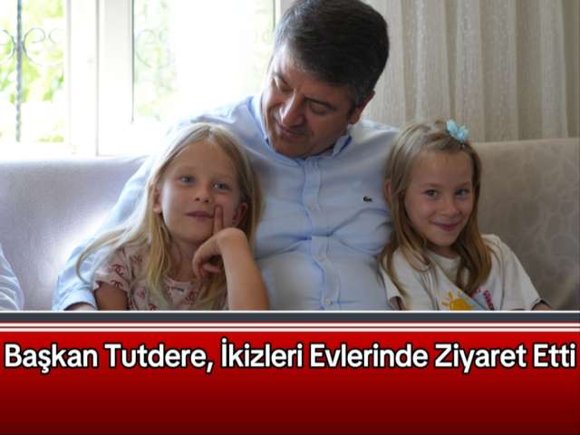 Tutdere, İkizleri Evlerinde Ziyaret etti