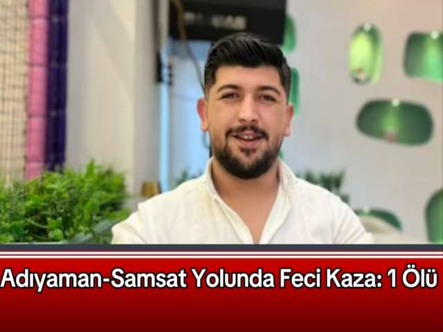 Samsat Yolunda Feci Kaza: 1 Ölü