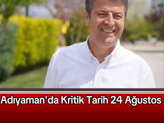 Adıyaman'da Kritik Tarih 24 Ağustos