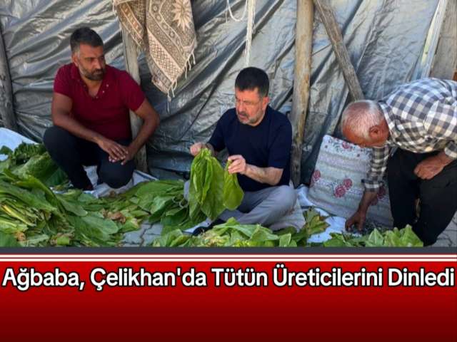 Ağbaba Çelikhan'da Tütün Üreticilerini Dinledi